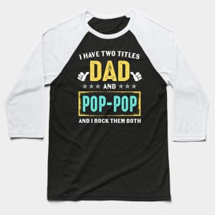 I Have Two Titles Dad And Poppop And I Rock Them Both Baseball T-Shirt